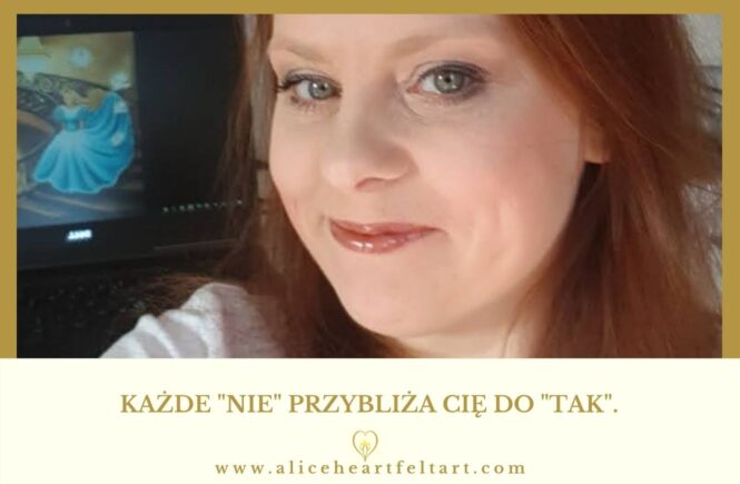 Każde NIE przybliża Cię do TAK - Alice Heartfelt Art